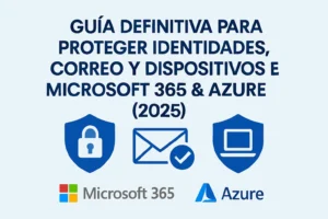 Guía para proteger identidades correos y dispositivos Microsoft 365 y Azure